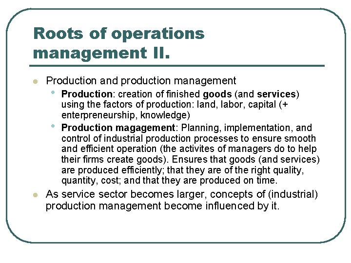 Roots of operations management II. l Production and production management • • l Production: