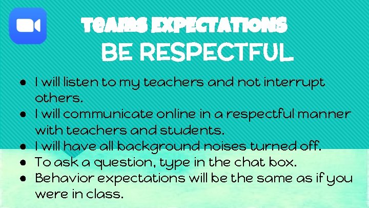 teams EXPECTATIONS BE RESPECTFUL ● I will listen to my teachers and not interrupt