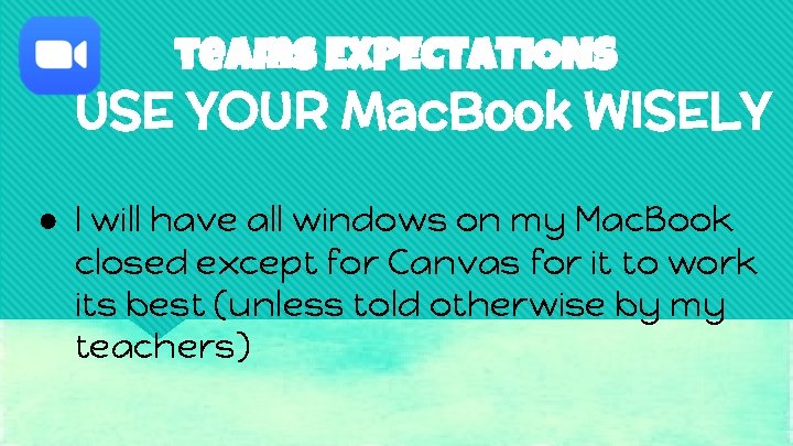 teams EXPECTATIONS USE YOUR Mac. Book WISELY ● I will have all windows on