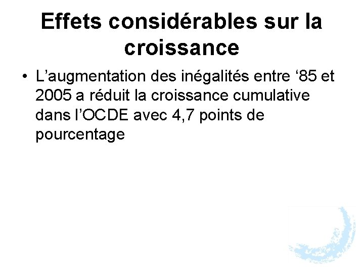 Effets considérables sur la croissance • L’augmentation des inégalités entre ‘ 85 et 2005