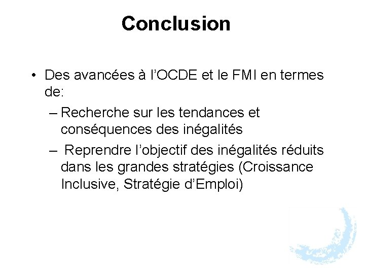 Conclusion • Des avancées à l’OCDE et le FMI en termes de: – Recherche