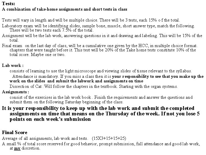 Tests: A combination of take-home assignments and short tests in class Tests will vary