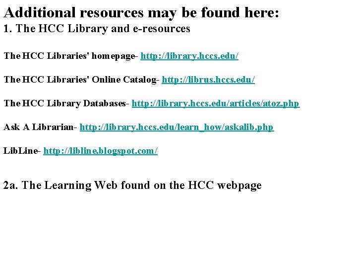 Additional resources may be found here: 1. The HCC Library and e-resources The HCC