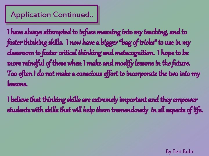 Application Continued. . I have always attempted to infuse meaning into my teaching, and