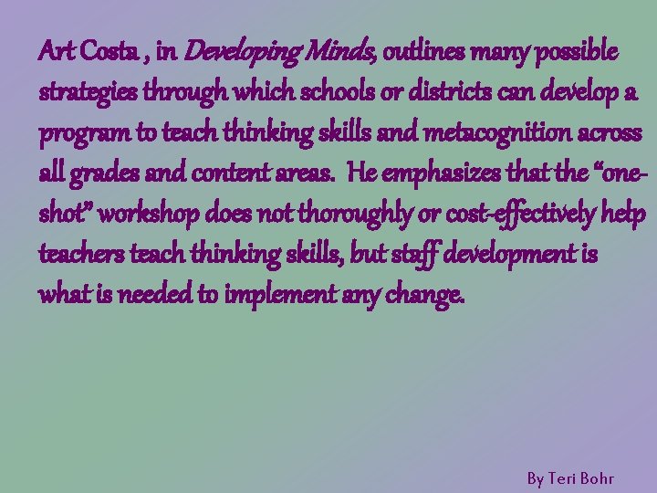 Art Costa , in Developing Minds, outlines many possible strategies through which schools or