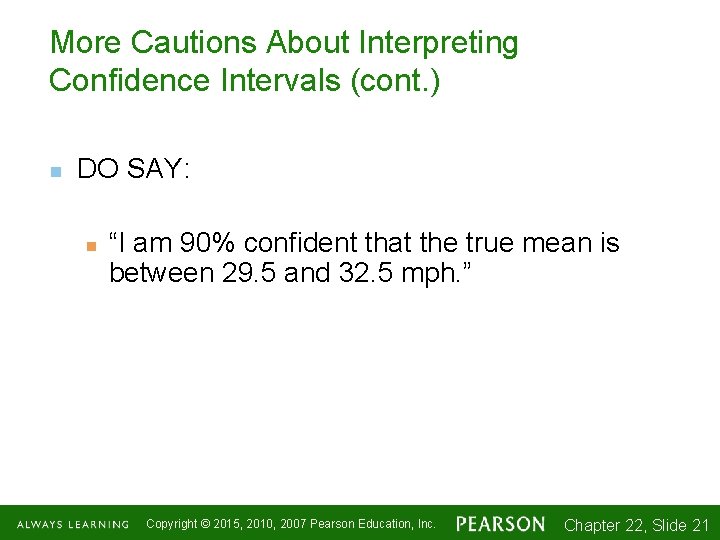 More Cautions About Interpreting Confidence Intervals (cont. ) n DO SAY: n “I am