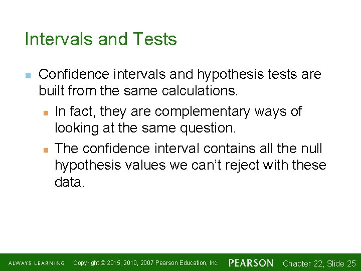 Intervals and Tests n Confidence intervals and hypothesis tests are built from the same