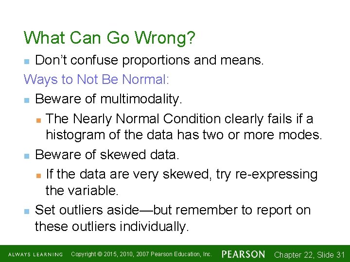 What Can Go Wrong? Don’t confuse proportions and means. Ways to Not Be Normal: