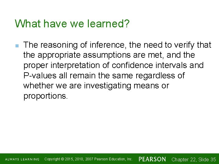 What have we learned? n The reasoning of inference, the need to verify that