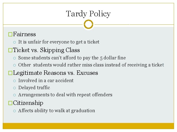 Tardy Policy �Fairness It is unfair for everyone to get a ticket �Ticket vs.