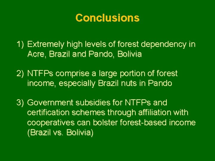 Conclusions 1) Extremely high levels of forest dependency in Acre, Brazil and Pando, Bolivia