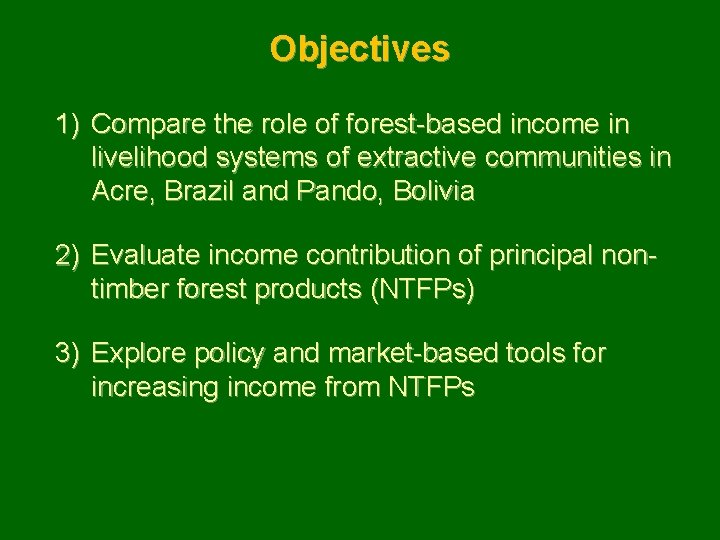 Objectives 1) Compare the role of forest-based income in livelihood systems of extractive communities