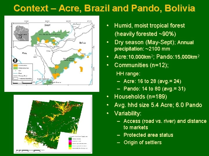 Context – Acre, Brazil and Pando, Bolivia • Humid, moist tropical forest (heavily forested