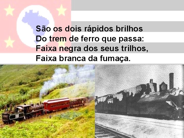 São os dois rápidos brilhos Do trem de ferro que passa: Faixa negra dos