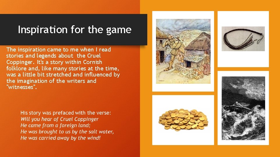 Inspiration for the game The inspiration came to me when I read stories and