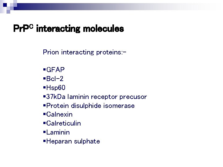 Pr. PC interacting molecules Prion interacting proteins: - §GFAP §Bcl-2 §Hsp 60 § 37