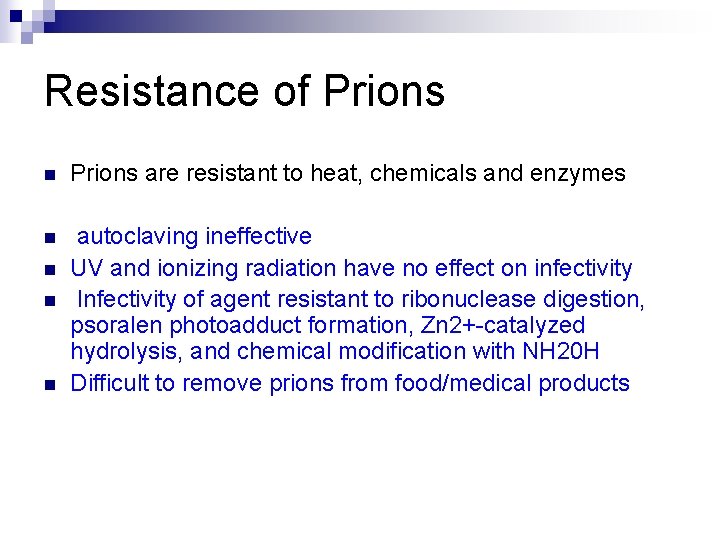 Resistance of Prions n Prions are resistant to heat, chemicals and enzymes n autoclaving