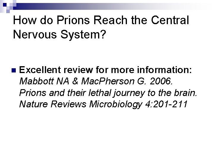 How do Prions Reach the Central Nervous System? n Excellent review for more information: