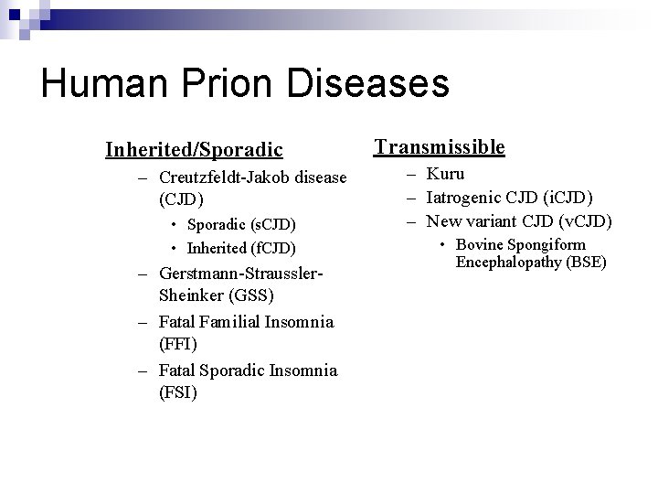 Human Prion Diseases Inherited/Sporadic – Creutzfeldt-Jakob disease (CJD) • Sporadic (s. CJD) • Inherited