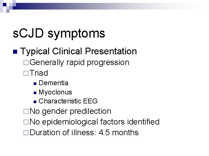 s. CJD symptoms n Typical Clinical Presentation ¨ Generally rapid progression ¨ Triad n