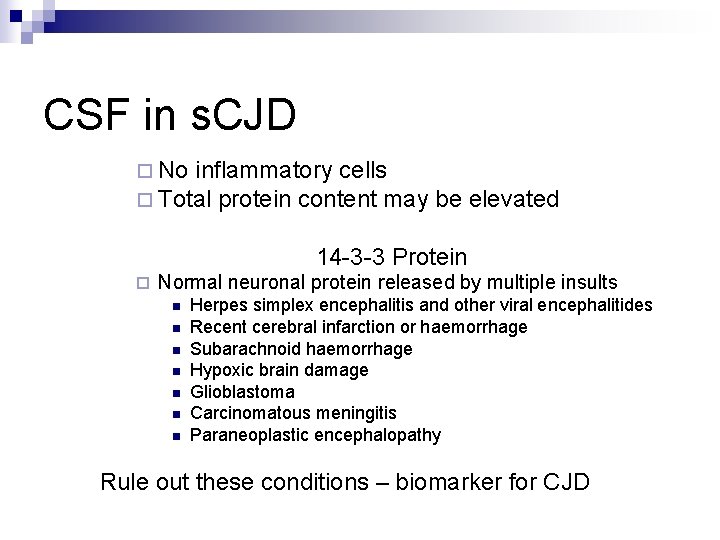 CSF in s. CJD ¨ No inflammatory cells ¨ Total protein content may be