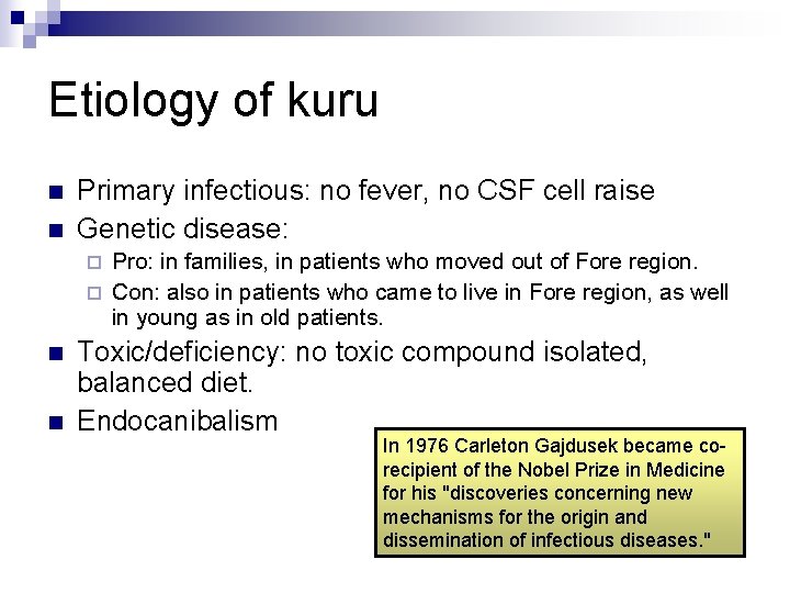 Etiology of kuru n n Primary infectious: no fever, no CSF cell raise Genetic