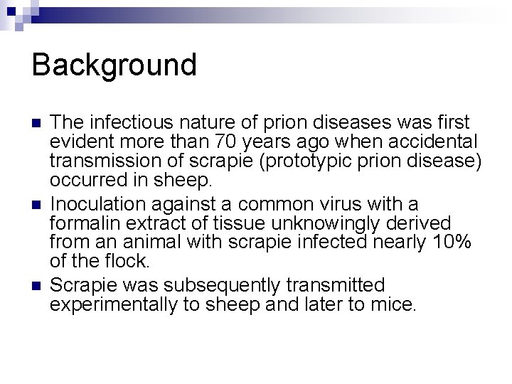 Background n n n The infectious nature of prion diseases was first evident more