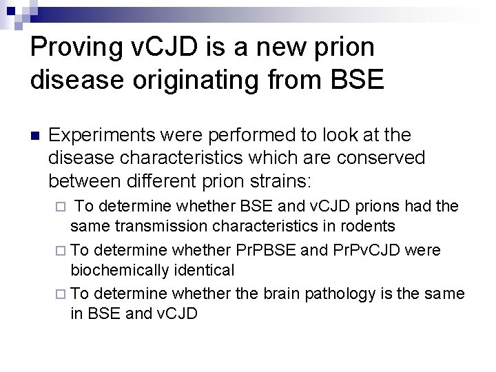 Proving v. CJD is a new prion disease originating from BSE n Experiments were