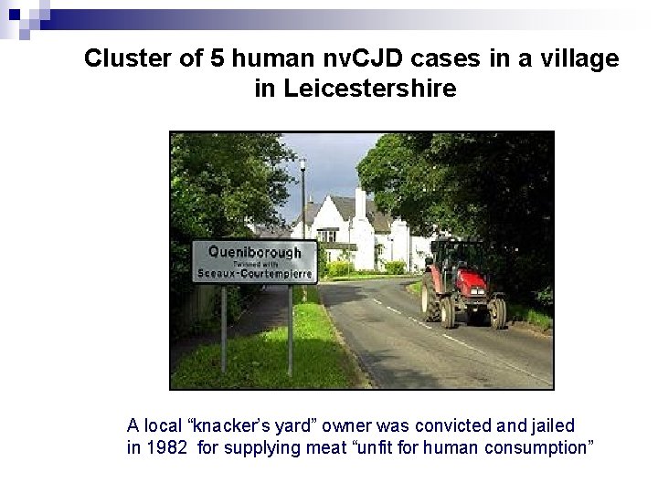 Cluster of 5 human nv. CJD cases in a village in Leicestershire A local