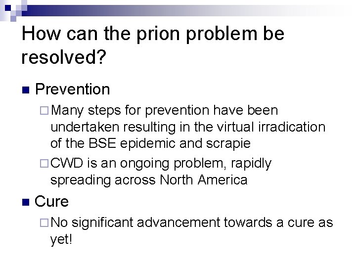 How can the prion problem be resolved? n Prevention ¨ Many steps for prevention
