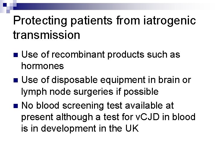 Protecting patients from iatrogenic transmission Use of recombinant products such as hormones n Use