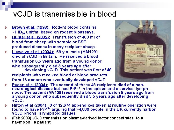 v. CJD is transmissible in blood Brown et al. (1998): Rodent blood contains ~1