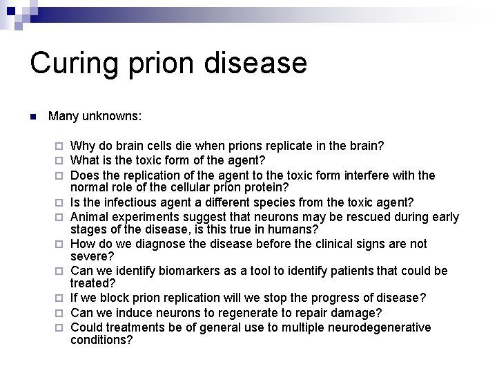 Curing prion disease n Many unknowns: ¨ ¨ ¨ ¨ ¨ Why do brain