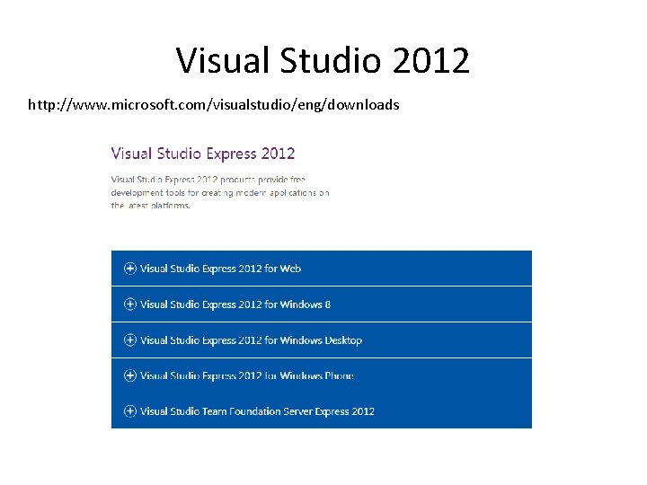 Visual Studio 2012 http: //www. microsoft. com/visualstudio/eng/downloads 