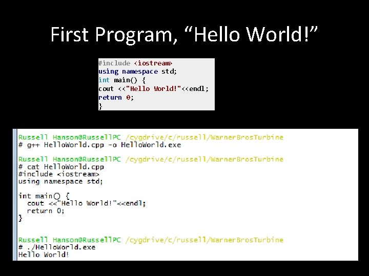 First Program, “Hello World!” #include <iostream> using namespace std; int main() { cout <<"Hello
