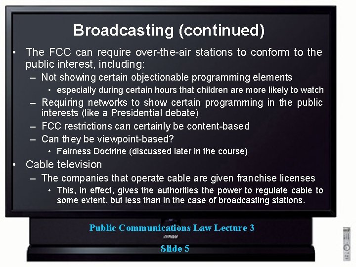 Broadcasting (continued) • The FCC can require over-the-air stations to conform to the public Broadcasting (continued) • The FCC can require over-the-air stations to conform to the public