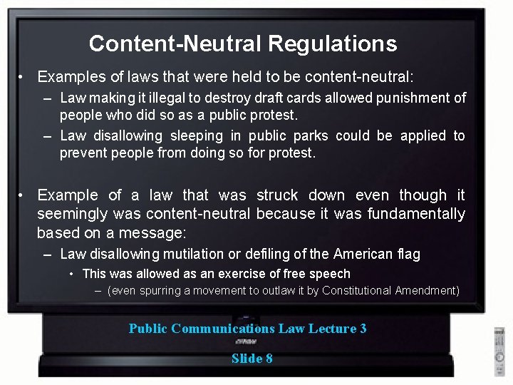 Content-Neutral Regulations • Examples of laws that were held to be content-neutral: – Law