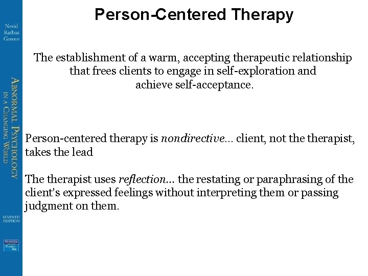 Person-Centered Therapy The establishment of a warm, accepting therapeutic relationship that frees clients to