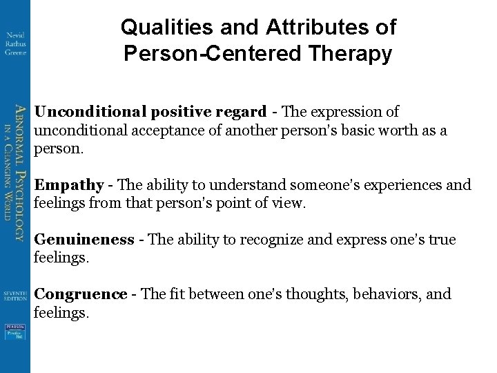 Qualities and Attributes of Person-Centered Therapy Unconditional positive regard - The expression of unconditional