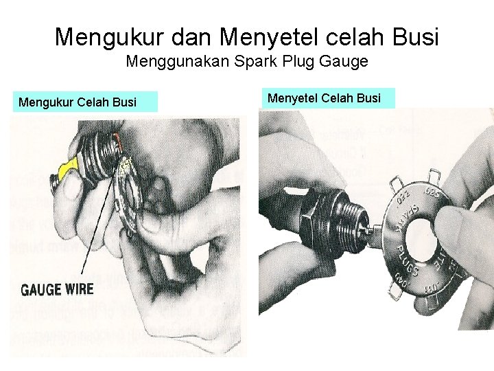 Mengukur dan Menyetel celah Busi Menggunakan Spark Plug Gauge Mengukur Celah Busi Menyetel Celah