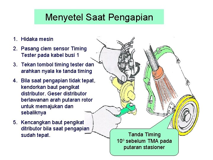 Menyetel Saat Pengapian 1. Hidaka mesin 2. Pasang clem sensor Timing Tester pada kabel