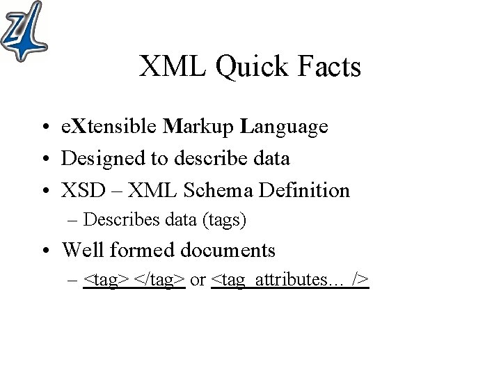 XML Quick Facts • e. Xtensible Markup Language • Designed to describe data •
