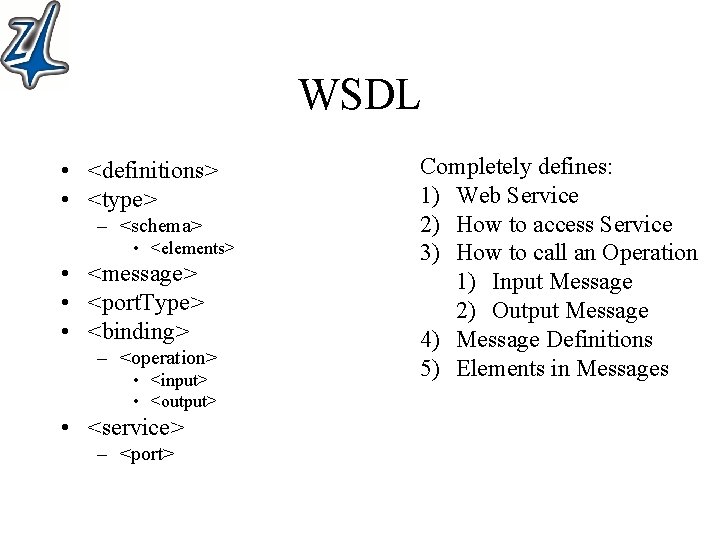 WSDL • <definitions> • <type> – <schema> • <elements> • <message> • <port. Type>