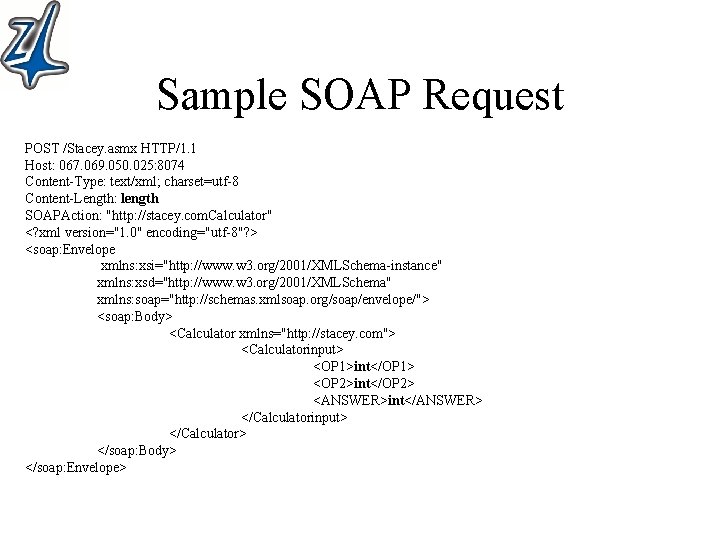 Sample SOAP Request POST /Stacey. asmx HTTP/1. 1 Host: 067. 069. 050. 025: 8074