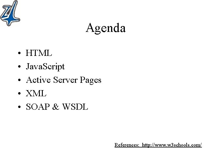 Agenda • • • HTML Java. Script Active Server Pages XML SOAP & WSDL