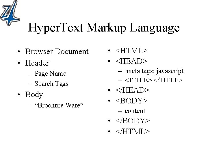 Hyper. Text Markup Language • Browser Document • Header – Page Name – Search