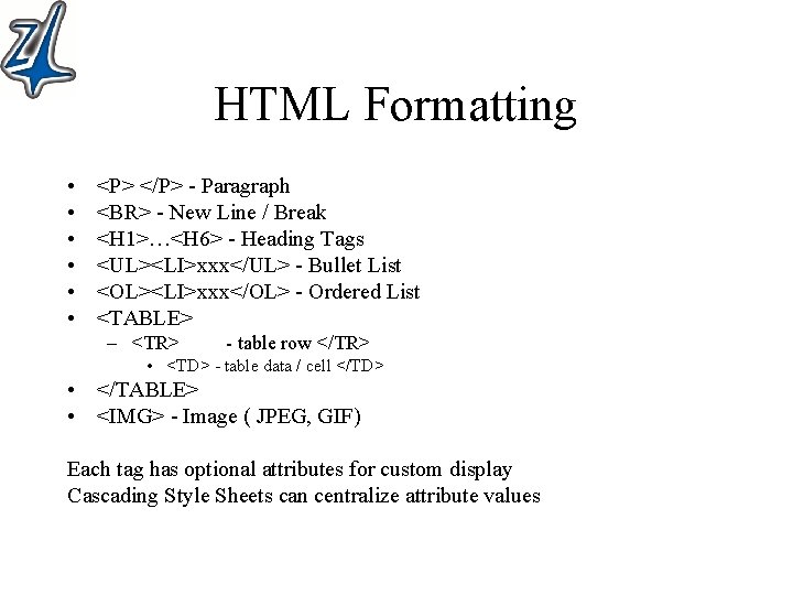 HTML Formatting • • • <P> </P> - Paragraph <BR> - New Line /