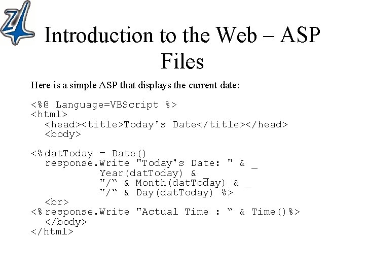 Introduction to the Web – ASP Files Here is a simple ASP that displays