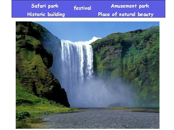 Safari park Historic building festival Amusement park Place of natural beauty 