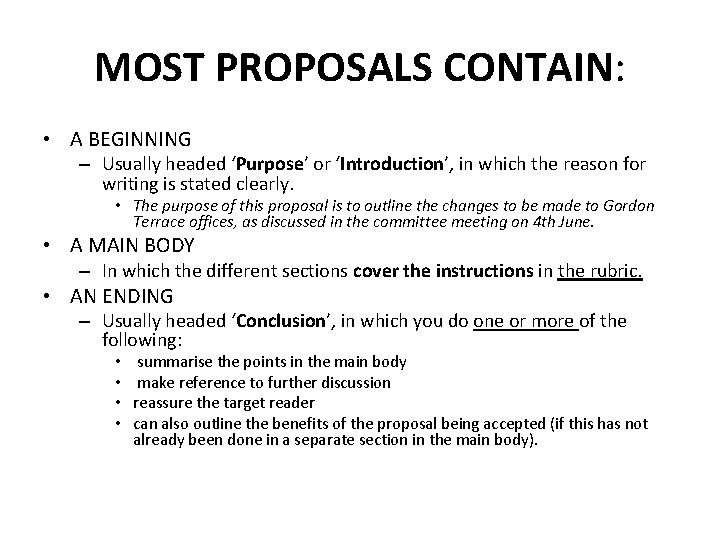 MOST PROPOSALS CONTAIN: • A BEGINNING – Usually headed ‘Purpose’ or ‘Introduction’, in which